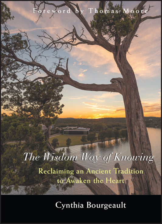 The Wisdom Way of Knowing – Reclaiming An Ancient Tradition to Awaken the Heart (Hardback) 9780787968960