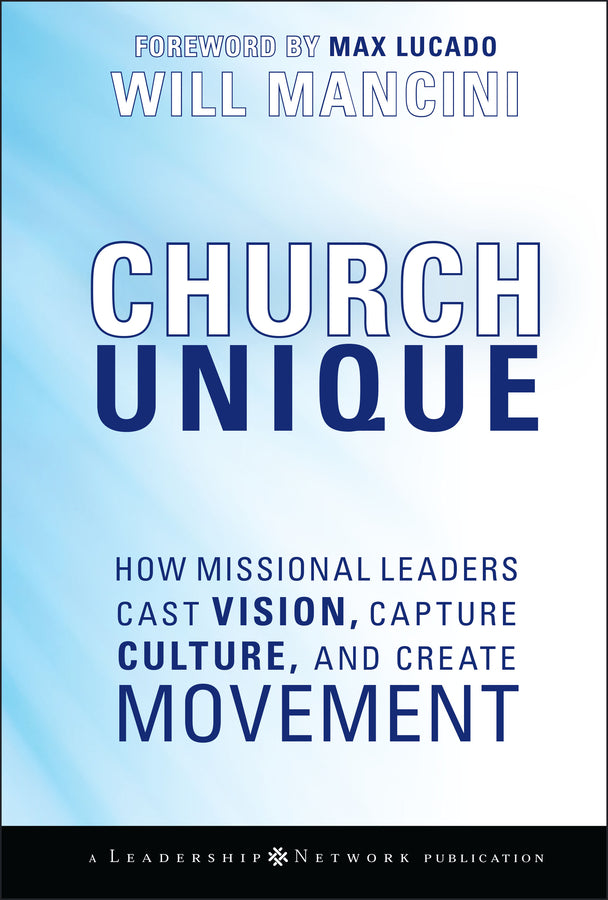 Church Unique – How Missional Leaders Cast Vision,  Capture Culture, and Create Movement (Hardback) 9780787996833