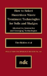 How to Select Hazardous Waste Treatment Technologies for Soils and Sludges (Hardback) 9780815512134