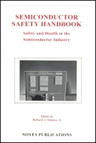 Semiconductor Safety Handbook; Safety and Health in the Semiconductor Industry (Hardback) 9780815514183