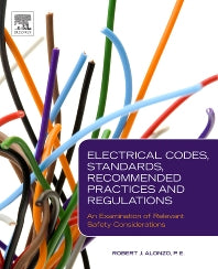 Electrical Codes, Standards, Recommended Practices and Regulations; An Examination of Relevant Safety Considerations (Hardback) 9780815520450