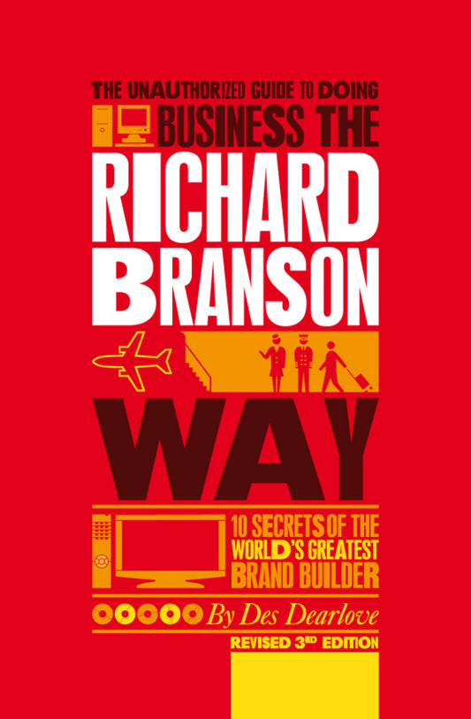 The Unauthorized Guide to Doing Business the Richard Branson Way; 10 Secrets of the World?s Greatest Brand Builder (Paperback / softback) 9780857080615