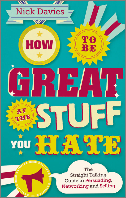 How to Be Great at The Stuff You Hate – The Straight–Talking Guide to Networking, Persuading and Selling (Paperback / softback) 9780857082435