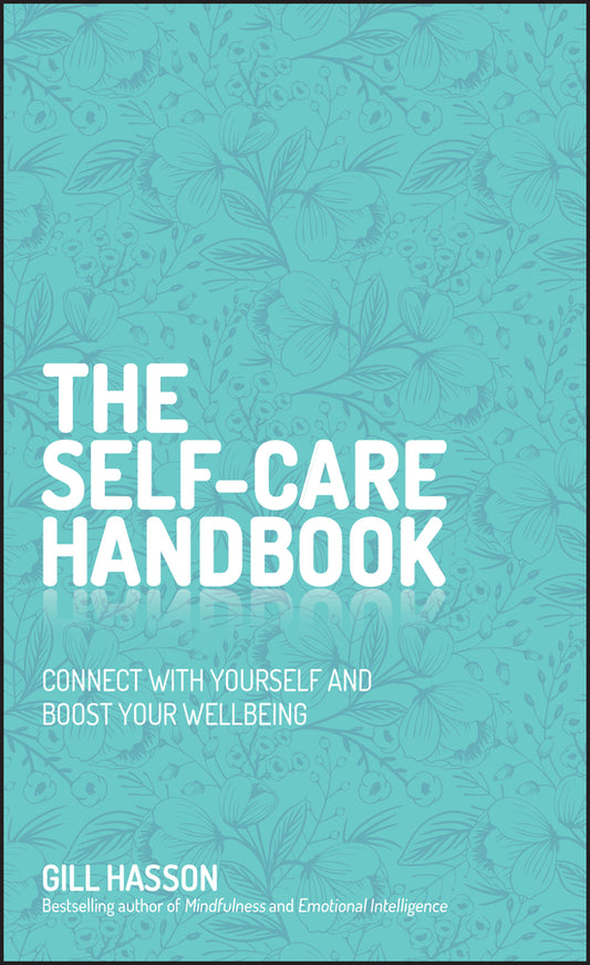 The Self–Care Handbook; Connect with Yourself and Boost Your Wellbeing (Hardback) 9780857088123