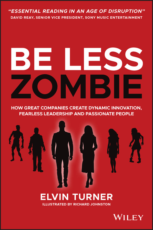 Be Less Zombie – How Great Companies Create Dynamic Innovation, Fearless Leadership and Passionate People (Paperback / softback) 9780857088208