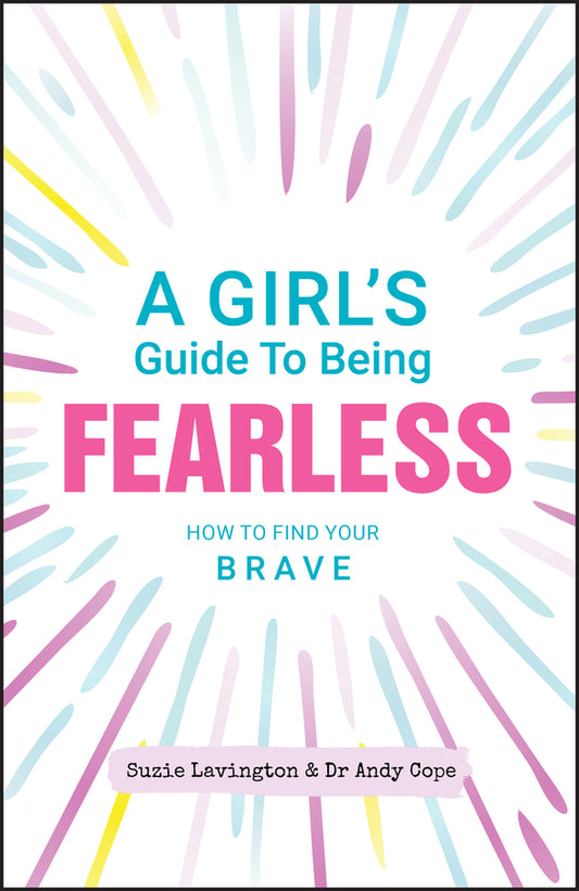 A Girl?s Guide to Being Fearless; How to Find Your Brave (Paperback / softback) 9780857088574