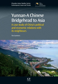 Yunnan-A Chinese Bridgehead to Asia; A Case Study of China’s Political and Economic Relations with its Neighbours (Hardback) 9780857094445