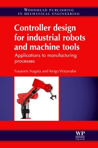 Controller Design for Industrial Robots and Machine Tools; Applications to Manufacturing Processes (Hardback) 9780857094629