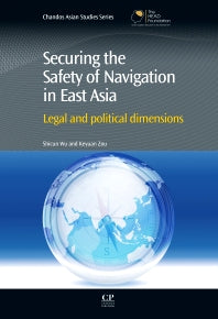 Securing the Safety of Navigation in East Asia; Legal and Political Dimensions (Hardback) 9780857094896