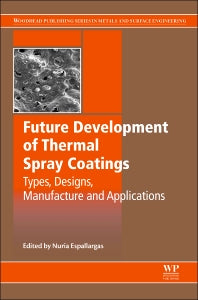 Future Development of Thermal Spray Coatings; Types, Designs, Manufacture and Applications (Hardback) 9780857097699