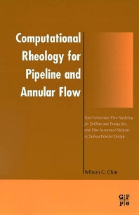 Computational Rheology for Pipeline and Annular Flow; Non-Newtonian Flow Modeling for Drilling and Production, and Flow Assurance Methods in Subsea Pipeline Design (Hardback) 9780884153207