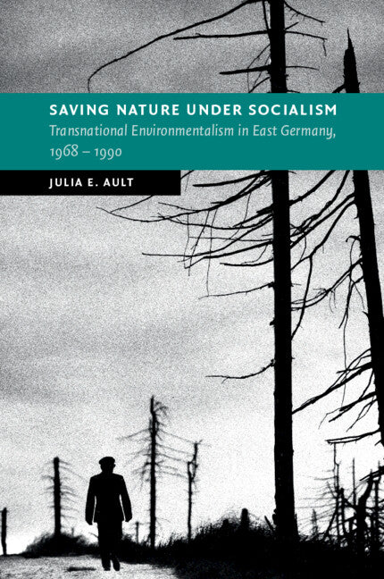 Saving Nature Under Socialism; Transnational Environmentalism in East Germany, 1968 – 1990 (Paperback / softback) 9781009001656