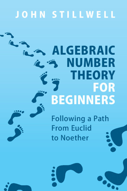 Algebraic Number Theory for Beginners; Following a Path From Euclid to Noether (Paperback / softback) 9781009001922