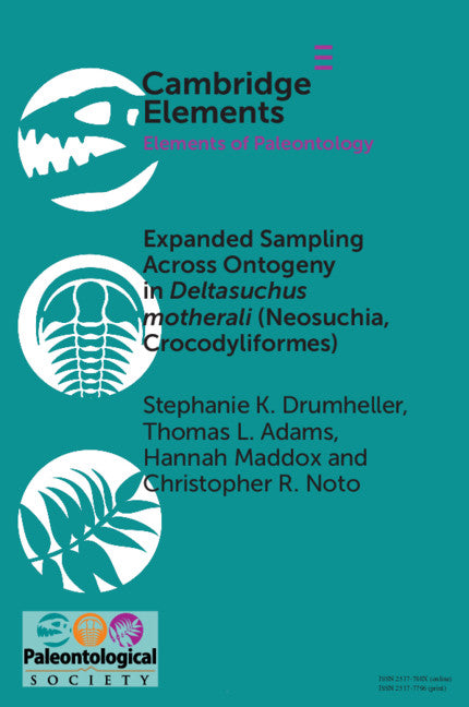 Expanded Sampling Across Ontogeny in Deltasuchus motherali (Neosuchia, Crocodyliformes); Revealing Ecomorphological Niche Partitioning and Appalachian Endemism in Cenomanian Crocodyliforms (Paperback / softback) 9781009005814