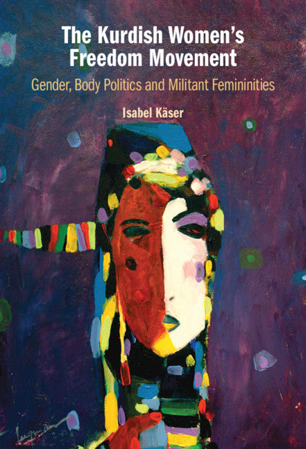 The Kurdish Women's Freedom Movement; Gender, Body Politics and Militant Femininities (Paperback / softback) 9781009011112