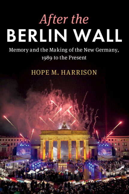 After the Berlin Wall; Memory and the Making of the New Germany, 1989 to the Present (Paperback / softback) 9781009013581