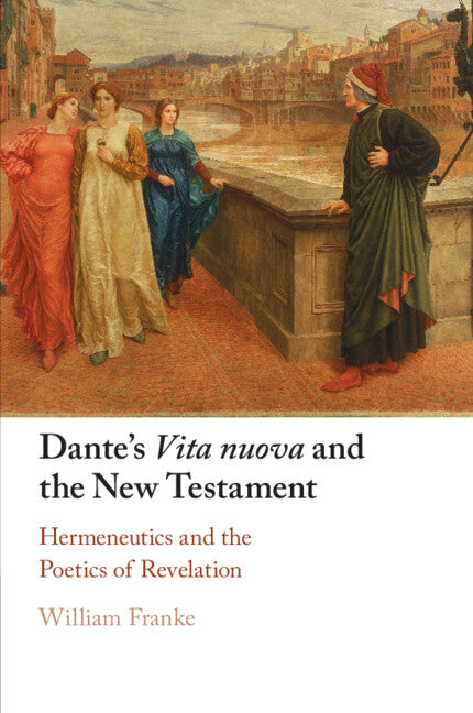 Dante's Vita Nuova and the New Testament; Hermeneutics and the Poetics of Revelation (Paperback / softback) 9781009013819