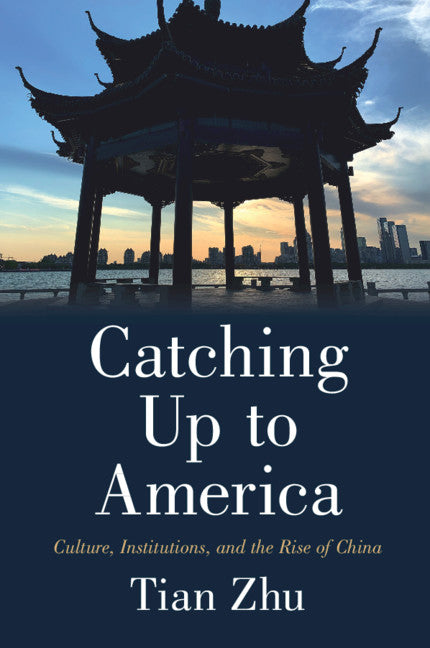 Catching Up to America; Culture, Institutions, and the Rise of China (Paperback / softback) 9781009017657