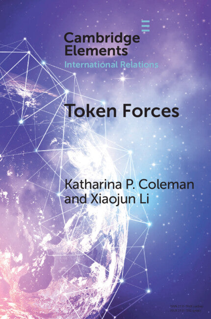 Token Forces; How Tiny Troop Deployments Became Ubiquitous in UN Peacekeeping (Paperback) 9781009048835