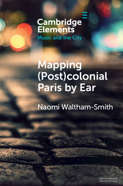 Mapping (Post)colonial Paris by Ear (Paperback) 9781009054652