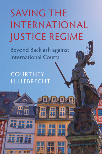 Saving the International Justice Regime; Beyond Backlash against International Courts (Paperback / softback) 9781009055642