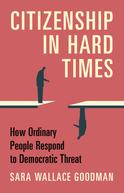 Citizenship in Hard Times; How Ordinary People Respond to Democratic Threat (Paperback / softback) 9781009061049