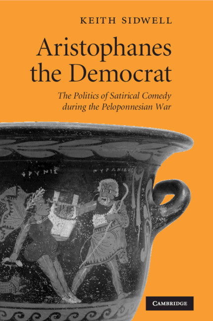 Aristophanes the Democrat; The Politics of Satirical Comedy during the Peloponnesian War (Paperback / softback) 9781009073202