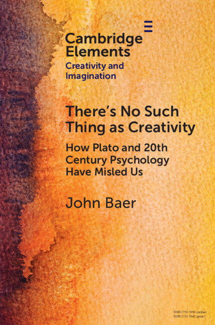 There's No Such Thing as Creativity; How Plato and 20th Century Psychology Have Misled Us (Paperback / softback) 9781009073547