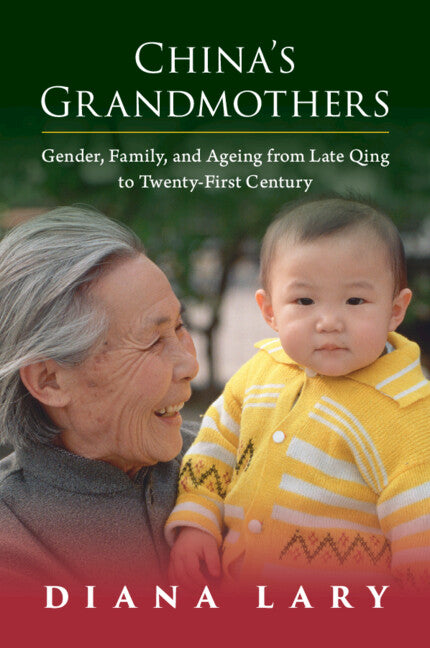 China's Grandmothers; Gender, Family, and Ageing from Late Qing to Twenty-First Century (Paperback / softback) 9781009073622