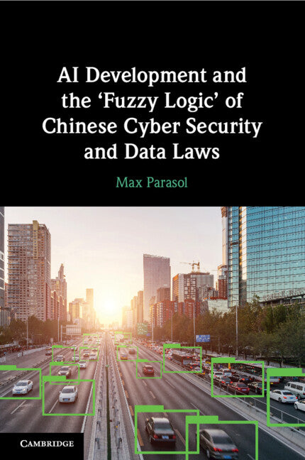 AI Development and the ‘Fuzzy Logic' of Chinese Cyber Security and Data Laws (Paperback / softback) 9781009073639