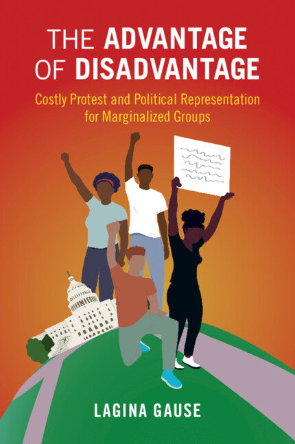 The Advantage of Disadvantage; Costly Protest and Political Representation for Marginalized Groups (Paperback / softback) 9781009074322