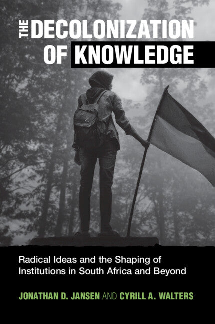 The Decolonization of Knowledge; Radical Ideas and the Shaping of Institutions in South Africa and Beyond (Paperback / softback) 9781009077934