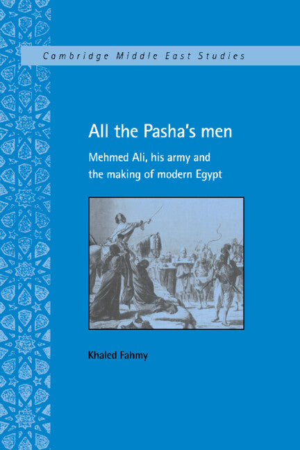 All the Pasha's Men; Mehmed Ali, his Army and the Making of Modern Egypt (Paperback / softback) 9781009077965