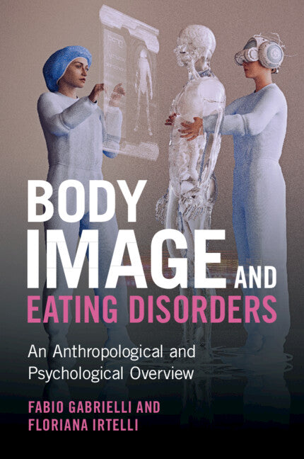 Body Image and Eating Disorders; An Anthropological and Psychological Overview (Paperback / softback) 9781009078030