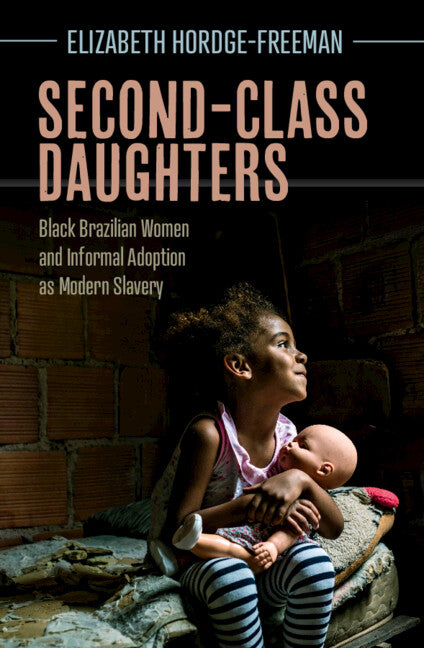 Second-Class Daughters; Black Brazilian Women and Informal Adoption as Modern Slavery (Paperback / softback) 9781009087414