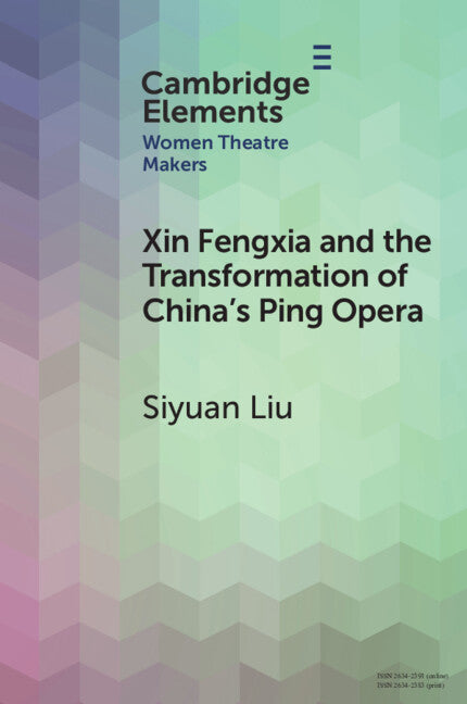 Xin Fengxia and the Transformation of China's Ping Opera (Paperback / softback) 9781009087650