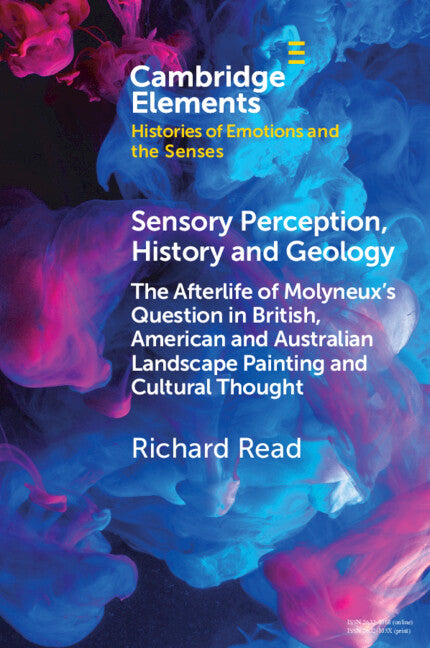 Sensory Perception, History and Geology; The Afterlife of Molyneux's Question in British, American and Australian Landscape Painting and Cultural Thought (Paperback / softback) 9781009095488