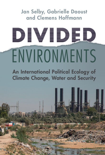 Divided Environments; An International Political Ecology of Climate Change, Water and Security (Hardback) 9781009098021
