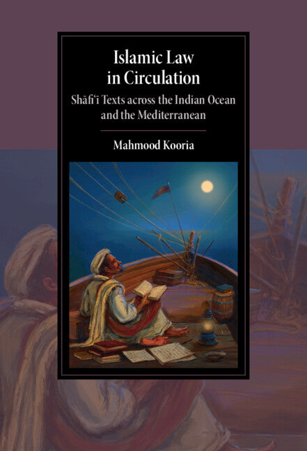 Islamic Law in Circulation; Shafi'i Texts across the Indian Ocean and the Mediterranean (Hardback) 9781009098038