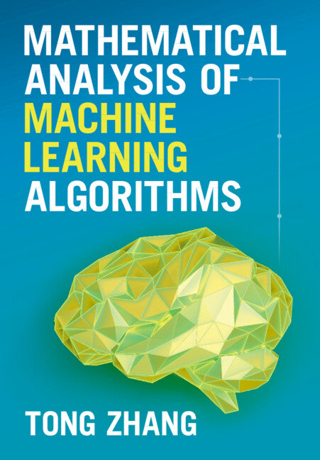 Mathematical Analysis of Machine Learning Algorithms (Hardback) 9781009098380