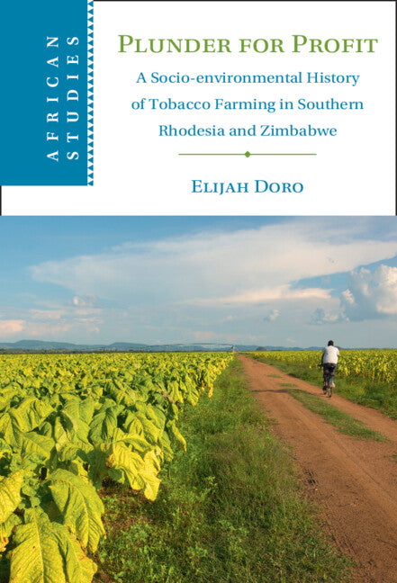 Plunder for Profit; A Socio-environmental History of Tobacco Farming in Southern Rhodesia and Zimbabwe (Hardback) 9781009098397