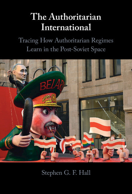 The Authoritarian International; Tracing How Authoritarian Regimes Learn in the Post-Soviet Space (Hardback) 9781009098540