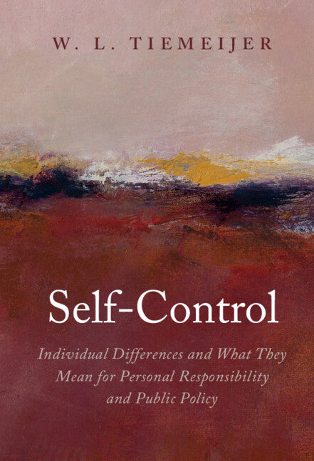 Self-Control; Individual Differences and What They Mean for Personal Responsibility and Public Policy (Hardback) 9781009098564
