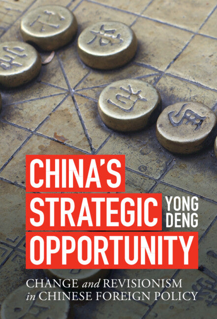 China's Strategic Opportunity; Change and Revisionism in Chinese Foreign Policy (Hardback) 9781009098694
