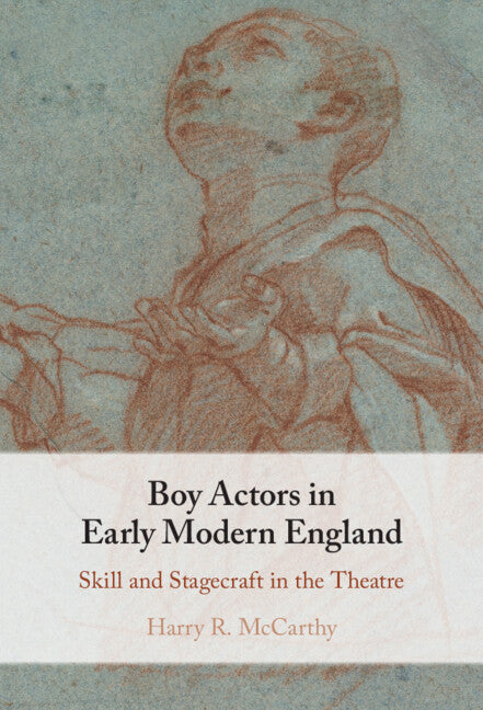 Boy Actors in Early Modern England; Skill and Stagecraft in the Theatre (Hardback) 9781009098953