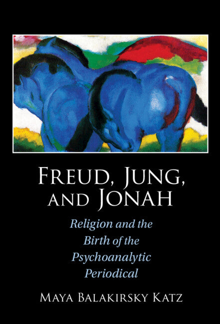 Freud, Jung, and Jonah; Religion and the Birth of the Psychoanalytic Periodical (Hardback) 9781009100007