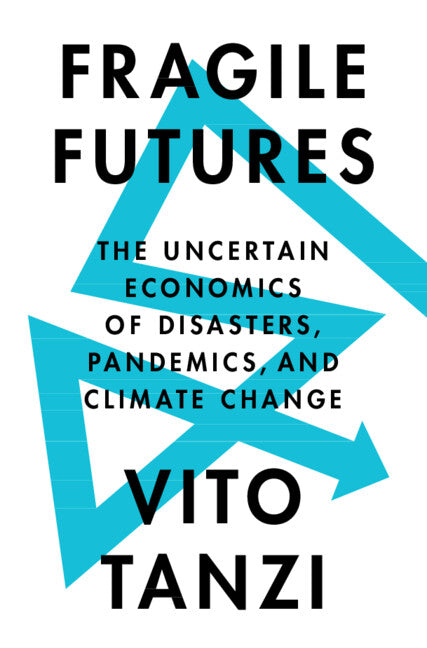 Fragile Futures; The Uncertain Economics of Disasters, Pandemics, and Climate Change (Hardback) 9781009100120
