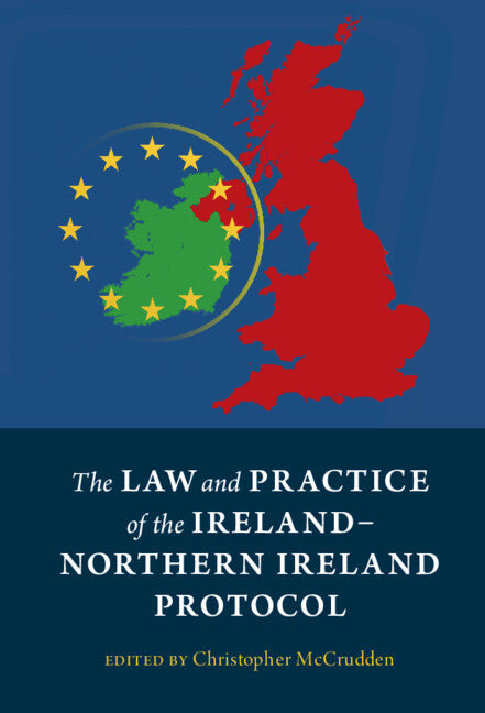 The Law and Practice of the Ireland-Northern Ireland Protocol (Hardback) 9781009100205