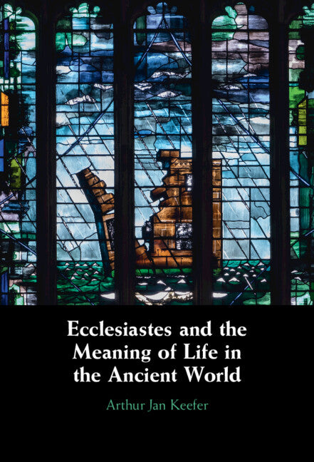 Ecclesiastes and the Meaning of Life in the Ancient World (Hardback) 9781009100250