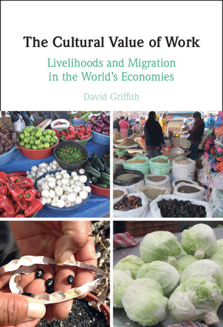 The Cultural Value of Work; Livelihoods and Migration in the World's Economies (Hardback) 9781009100281